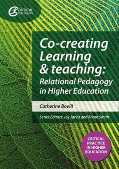 Co-creating Learning and Teaching: Towards relational pedagogy in higher education Catherine Bovill