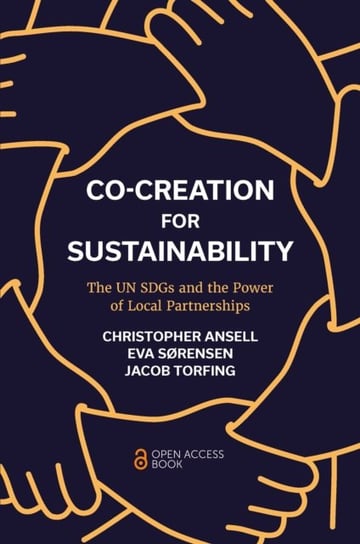 Co-Creation for Sustainability: The UN SDGs and the Power of Local Partnerships Opracowanie zbiorowe