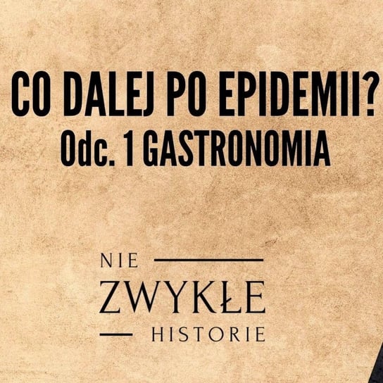 Co dalej po epidemii - odc. 1 GASTRONOMIA - Zwykłe historie - podcast Poznański Karol