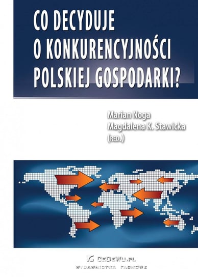 Co decyduje o konkurencyjności polskiej gospodarki? Stawicka Magdalena, Noga Marian