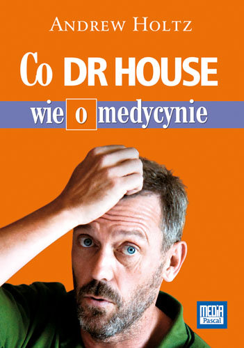 Co dr House wie o medycynie? Holtz Andrew