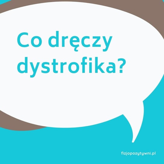 Co dręczy dystrofika? - Fizjopozytywnie o zdrowiu - podcast Tokarska Joanna