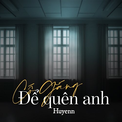 Cố Gắng Để Quên Anh Huyenn