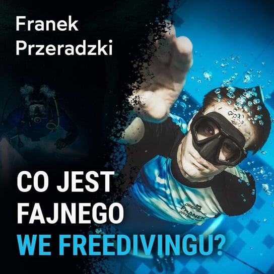 Co jest fajnego we freedivingu? - Franek Przeradzki - Spod Wody - Rozmowy o nurkowaniu, sprzęcie i eventach nurkowych - podcast Porembiński Kamil