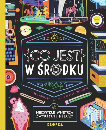 Co jest w środku. Niezwykłe wnętrza zwykłych rzeczy Peter Hinckley
