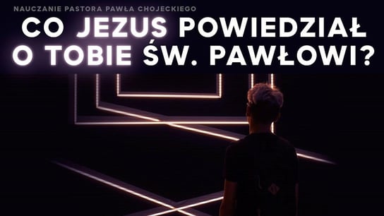 Co Jezus powiedział o Tobie św. Pawłowi? Pastor Paweł Chojecki, Nauczanie, 2022.10.09 - Idź Pod Prąd Nowości - podcast Opracowanie zbiorowe