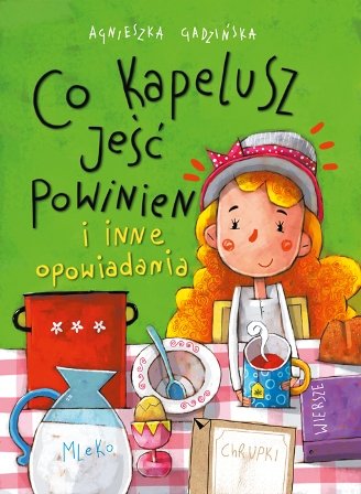 Co kapelusz jeść powinien i inne opowiadania Gadzińska Agnieszka