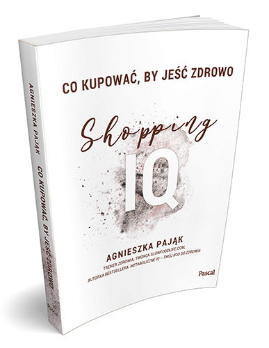 Co kupować, by jeść zdrowo. Shopping IQ Pająk Agnieszka