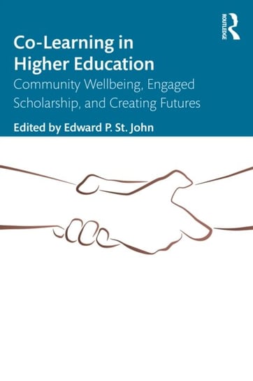 Co-Learning in Higher Education: Community Wellbeing, Engaged Scholarship, and Creating Futures Edward P. St. John