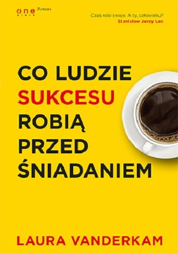 Co ludzie sukcesu robią przed śniadaniem Vanderkam Laura