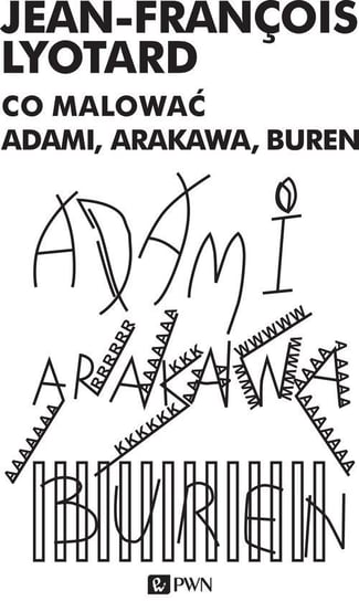 Co malować Adami, Arakawa, Buren Lyotard Jean-Francois