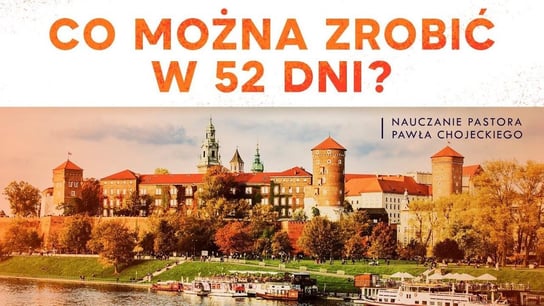 Co można zrobić w 52 dni? Pastor Paweł Chojecki, Nauczanie - Idź Pod Prąd Nowości - podcast - audiobook Opracowanie zbiorowe