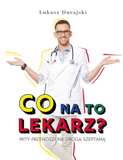 Co na to lekarz? Mity przenoszone drogą szeptaną Durajski Łukasz