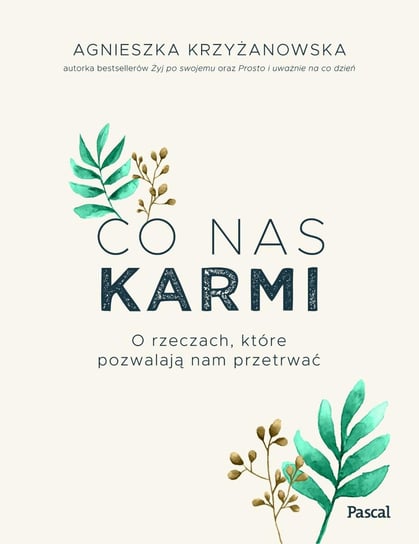 Co nas karmi. O rzeczach, które pozwalają nam przetrwać - ebook epub Krzyżanowska Agnieszka