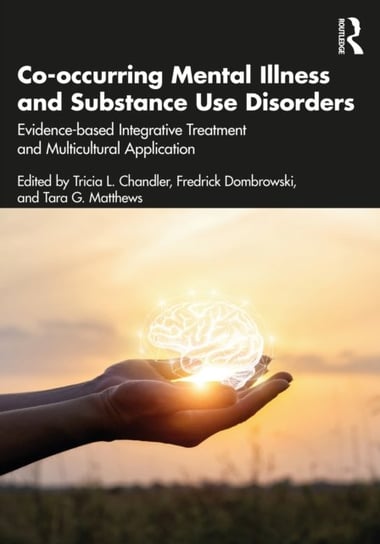 Co-occurring Mental Illness and Substance Use Disorders: Evidence-based Integrative Treatment and Multicultural Application Taylor & Francis Ltd.