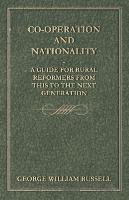 Co-Operation And Nationality  A Guide For Rural Reformers From This To The Next Generation Russell George William