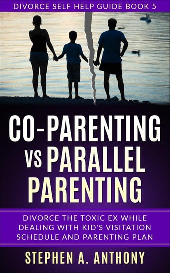 Co-parenting vs Parallel Parenting Stephen A. Anthony