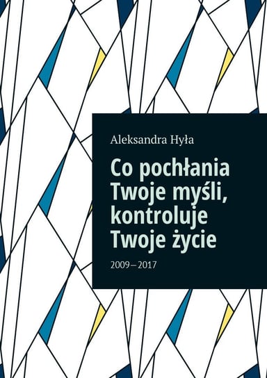 Co pochłania Twoje myśli, kontroluje Twoje życie - ebook epub Hyła Aleksandra