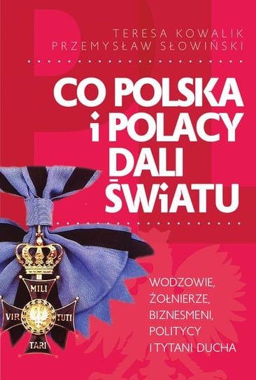 Co Polska i Polacy dali światu Kowalik Teresa, Słowiński Przemysław