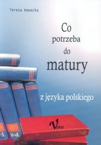 Co potrzeba do matury z języka polskiego Nowacka Teresa