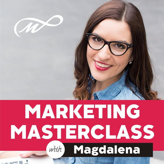 Co Robić, a czego Nie Robić, jako przedsiębiorca - Marketing MasterClass - podcast Pawłowska Magdalena