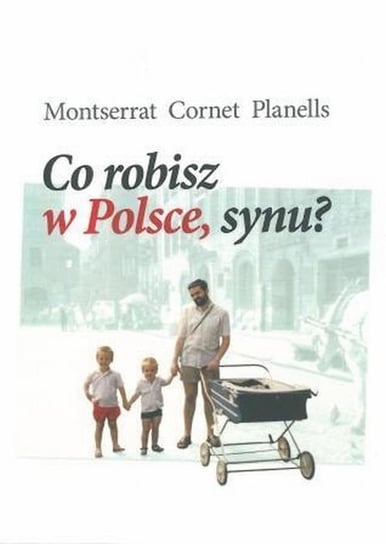 Co robisz w Polsce, synu? Montserrat Cornet Planells