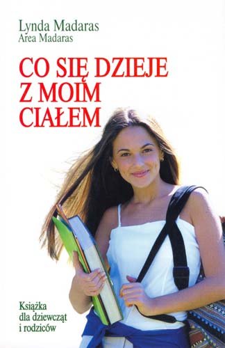 Co się dzieje z moim ciałem? Książka dla dziewcząt i rodziców Madaras Lynda, Area Madaras