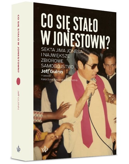 Co się stało w Jonestown? Sekta Jima Jonesa i największe zbiorowe samobójstwo Guinn Jeff