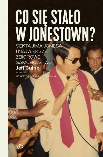 Co się stało w Jonestown? Sekta Jima Jonesa i największe zbiorowe samobójstwo Guinn Jeff