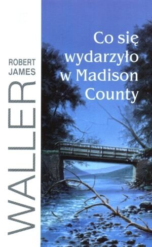 Co się wydarzyło w Madison County Waller Robert James