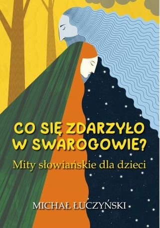 Co się zdarzyło w Swarogowie? Mity słowiańskie dla dzieci Łuczyński Michał