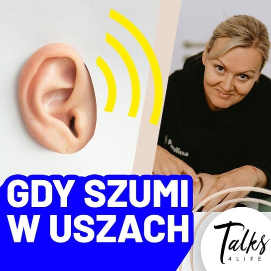 Co szumi w uszach i jak sobie z tym radzić? #szumyuszne #słuch - #Talks4life - podcast Dachowski Michał