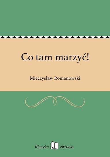 Co tam marzyć! Romanowski Mieczysław