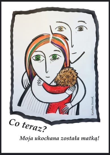 Co teraz? Moja ukochana została matką! - ebook epub Staszak Karolina