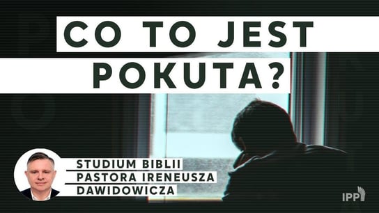 Co to jest pokuta? | wykład pastor Ireneusz Dawidowicz - Idź Pod Prąd Nowości - podcast Opracowanie zbiorowe