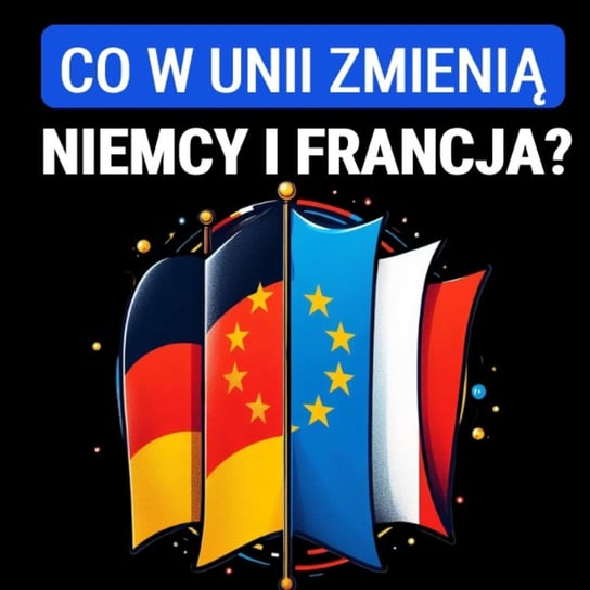 Co w Unii Europejskiej zmienią Niemcy i Francja? Jolanta Szymańska - Układ Otwarty - podcast Janke Igor