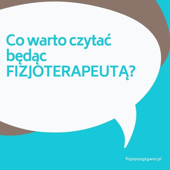 Co warto czytać będąc FIZJOTERAPEUTĄ? - Fizjopozytywnie o zdrowiu - podcast Tokarska Joanna