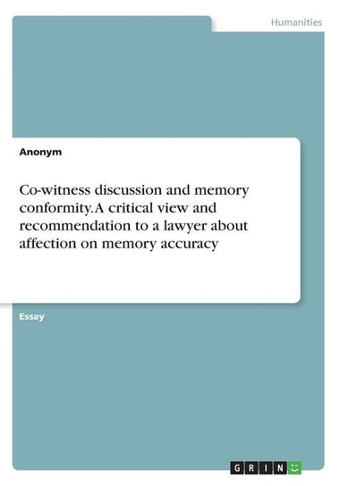Co-witness discussion and memory conformity. A critical view and recommendation to a lawyer about affection on memory accuracy Anonym