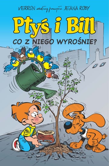 Co z niego wyrośnie? Ptyś i Bill. Tom 3 Veys Pierre, Cric, Corbeyran Eric, Cucuel Xavier, Ferri Jean-Yves