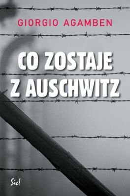 Co Zostaje z Auschwitz Agamben Giorgio