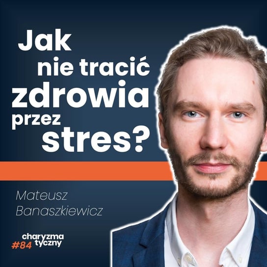 Co zrobić, żeby stres i trudne chwile Cię nie złamały? - Podcast Charyzmatyczny - podcast - audiobook Straszak Dawid