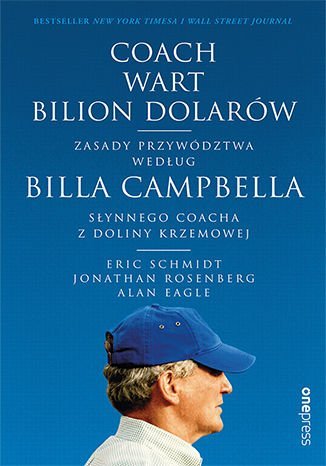 Coach wart bilion dolarów. Zasady przywództwa według Billa Campbella, słynnego coacha z Doliny Krzemowej  - ebook epub Schmidt Eric, Rosenberg Jonathan, Eagle Alan