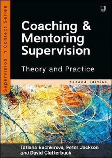 Coaching and Mentoring Supervision: Theory and Practice, 2e Opracowanie zbiorowe