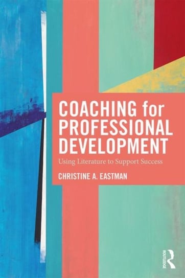 Coaching for Professional Development: Using literature to support success Christine Eastman