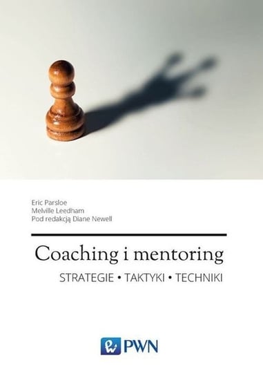 Coaching i mentoring. Strategie, taktyki, techniki. Podręcznik dla trenerów i mentorów Parsloe Eric, Leedham Melville, Melville Diane