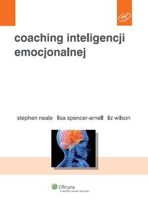 Coaching Inteligencji Emocjonalnej Neale Stephen, Spencer-Arnell Lisa, Wilson Liz