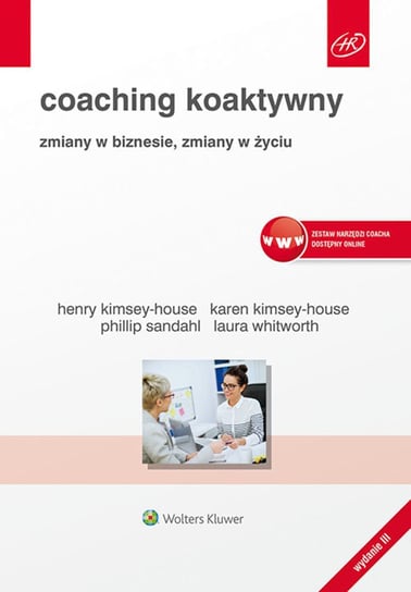 Coaching koaktywny. Zmiany w biznesie, zmiany w życiu Whitworth Laura, Sandahl Phillip, Kimsey-House Karen, Kimsey-House Henry