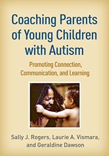 Coaching Parents of Young Children with Autism: Promoting Connection, Communication, and Learning Opracowanie zbiorowe