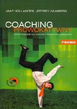 Coaching Prowokatywny Nowe podejście do coachów, terapeutów, doradców Wijnberg Jeffrey, Hollander Jaap