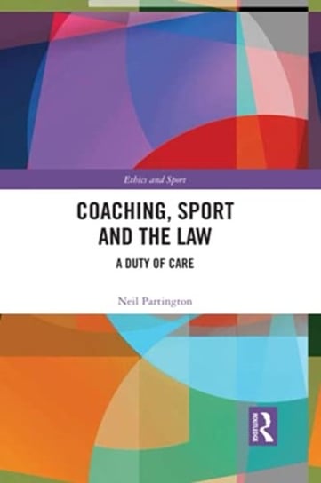 Coaching, Sport and the Law: A Duty of Care Neil Partington